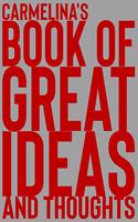 Carmelina's Book of Great Ideas and Thoughts: 150 Page Dotted Grid and individually numbered page Notebook with Colour Softcover design. Book format: 6 x 9 in