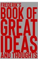 Frederik's Book of Great Ideas and Thoughts: 150 Page Dotted Grid and individually numbered page Notebook with Colour Softcover design. Book format: 6 x 9 in(2617 Book of Great Ideas and Thoughts)