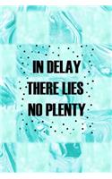 In Delay There Lies No Plenty