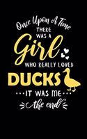 Once Upon A Time There Was A Girl Who Really Loved Ducks It Was Me The End