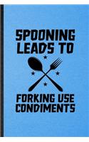 Spooning Leads to Forking Use Condiments: Lined Notebook For Grill Bakery Cook Chef. Ruled Journal For Asian Italian Seafood. Unique Student Teacher Blank Composition Great For School Writin