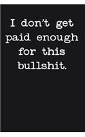 I Don't Get Paid Enough For This Bullshit