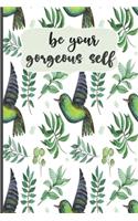 Be Your Gorgeous Self: Motivational Journal, Lined Writing Notebook, Decorative Design In Pages, Bird Journal, Notebook Gift Idea, 110 Pages, Portable Size - 6x9 inches