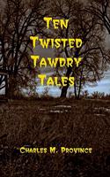 Ten Twisted Tawdry Tales