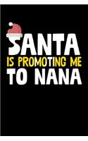 Santa Is Promoting Me To Nana: College Ruled Lined Writing Notebook Journal, 6x9, 120 Pages