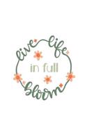 Live Life in Full Bloom