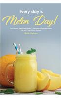 Every Day Is Melon Day!: Get Cookin', Bakin' and Shakin' - Discover 40 Ripe and Ready, Fab and Fruity Melon Recipes