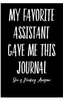 My Favorite Assistant Gave Me This Journal: She Is Freaking Awesome: Blank Lined Journal