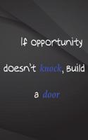 If Opportunity doesn't knock, build a door