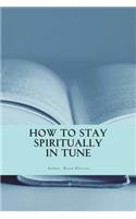 How to stay spiritually in tune