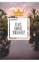 Eat. Love. Travel!: A Cool Blank Travel Journal