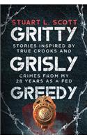 Gritty, Grisly and Greedy