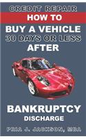 How to Buy a Vehicle 30 Days or Less After Bankruptcy