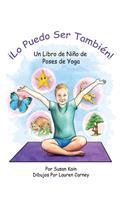 ¡Lo puedo ser también! Un libro de niño de poses de yoga: 'I Can Be One Too! A Child's Book of Yoga Poses' (Spanish Edition)