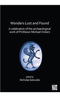 Wonders Lost and Found: A Celebration of the Archaeological Work of Professor Michael Vickers