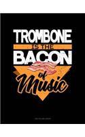 Trombone Is the Bacon of Music