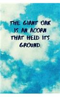 The Giant Oak Is an Acorn That Held Its Ground