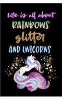 Life's All About Rainbows Glitter And Unicorns