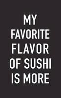 My Favorite Flavor of Sushi Is More: A 6x9 Inch Matte Softcover Journal Notebook with 120 Blank Lined Pages and a Funny Foodie Loving Cover Slogan