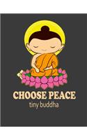 Choose Peace Tiny Buddha: Tiny Buddha Gratitude Journal. Tiny Buddha Notebook. 8.5 x 11 size 120 Lined pages Tiny Buddha journal Diary.