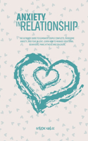 Insecurity In Relationship: The Ultimate Guide to Eliminate Couple Conflicts, Overcome Anxiety, And Fear in Love. Learn How to Manage Irrational Behaviors, Panic Attacks and Je