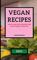 Vegan Recipes 2021: Tasty and Easy Recipes for Your Vegan Lifestyle