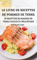 Le Livre de Recettes de Pommes de Terre 50 Recettes de Pommes de Terre Faciles Et Delicieuses