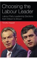 Choosing the Labour Leader: Labour Party Leadership Elections from Wilson to Brown