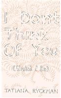 I Don't Think of You (Until I Do)