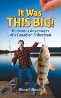 It Was THIS Big!: Humorous Fishing and Outdoor Stories