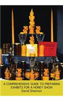 A Comprehensive Guide to Preparing Exhibits for a Honey Show