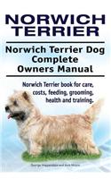 Norwich Terrier. Norwich Terrier Dog Complete Owners Manual. Norwich Terrier book for care, costs, feeding, grooming, health and training.