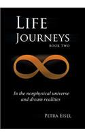 Life Journeys: In the Nonphysical Universe and Dream Realities