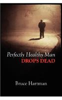 Perfectly Healthy Man Drops Dead
