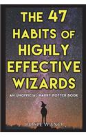 The 47 Habits of Highly Effective Wizards: An Unofficial Harry Potter Book
