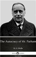 The Autocracy of Mr. Parham by H. G. Wells (Illustrated) (Delphi Parts Edition (H. G. Wells) Book 39)