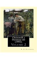 Christowell: a Dartmoor tale (1882). By: R. D. Blackmore (Volume 2).In three volume: Christowell: a Dartmoor tale is a three-volume novel by R. D. Blackmore publ