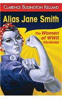 Alias Jane Smith: (The Women of World War II Mysteries)