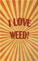I Love Weed - Cannabis Rating Journal: Blank Form Notebook Used for Organizing Information and Rate THC CBD Strains of Marijuana for Either Medical or Recreational. Humorous Cover