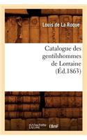 Catalogue Des Gentilshommes de Lorraine (Éd.1863): (Histoire)
