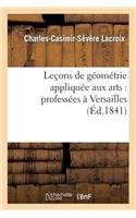 Leçons de Géométrie Appliquée Aux Arts: Professées À Versailles