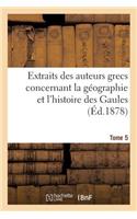 Extraits Des Auteurs Grecs Concernant La Géographie Et l'Histoire Des Gaules. T. 5: (Histoire)
