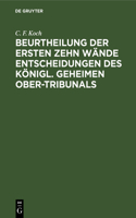 Beurtheilung Der Ersten Zehn Wände Entscheidungen Des Königl. Geheimen Ober-Tribunals