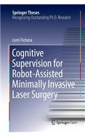 Cognitive Supervision for Robot-Assisted Minimally Invasive Laser Surgery