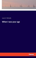 When I was your age