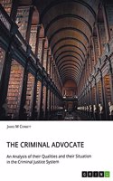 Criminal Advocate. An Analysis of their Qualities and their Situation in the Criminal Justice System