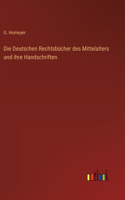 Die Deutschen Rechtsbücher des Mittelalters und ihre Handschriften