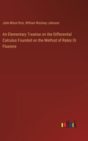 Elementary Treatise on the Differential Calculus Founded on the Method of Rates Or Fluxions