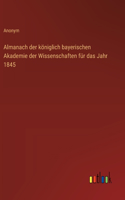 Almanach der königlich bayerischen Akademie der Wissenschaften für das Jahr 1845