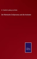 Römische Civilprocess und die Actionen